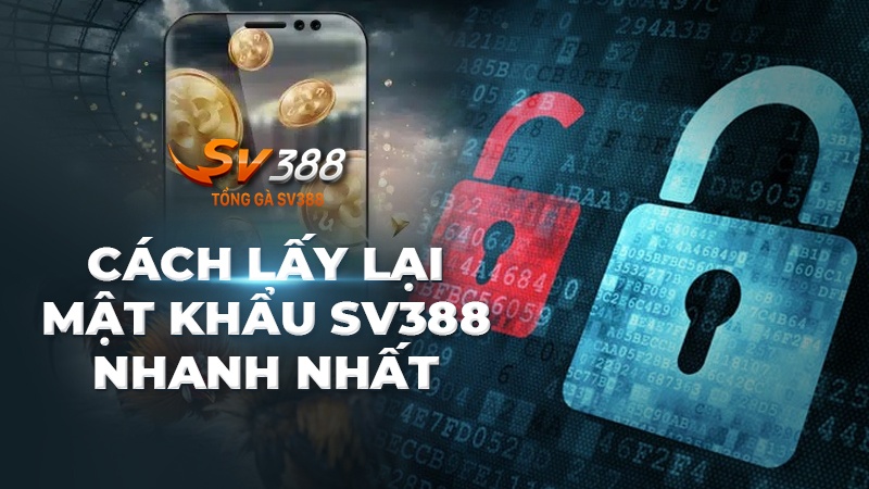 Quên mật khẩu SV388 | Cách lấy lại mật khẩu SV388 nhanh nhất