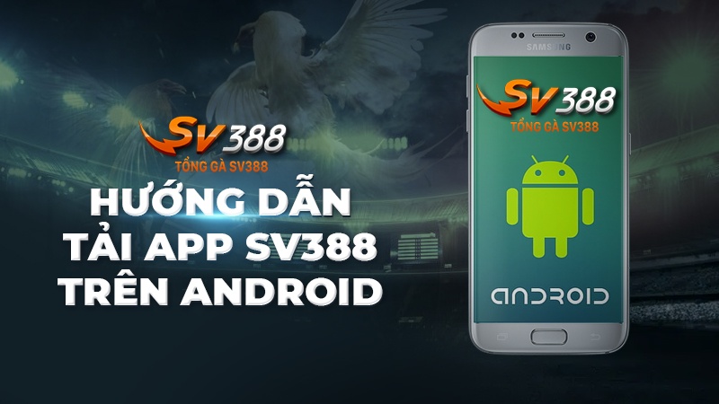 Hướng dẫn tải app SV388 trên điện thoại android